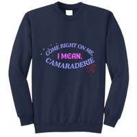Camaraderie Spelling Come Right On Me Sweatshirt