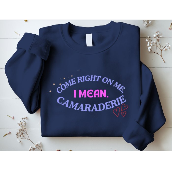 Camaraderie Spelling Come Right On Me Sweatshirt