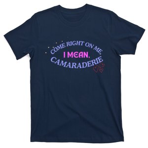 Camaraderie Spelling Come Right On Me T-Shirt