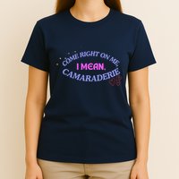 Camaraderie Spelling Come Right On Me T-Shirt
