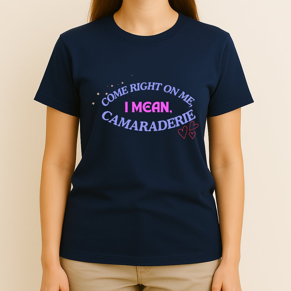 Camaraderie Spelling Come Right On Me T-Shirt