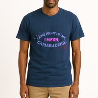 Camaraderie Spelling Come Right On Me Tall T-Shirt