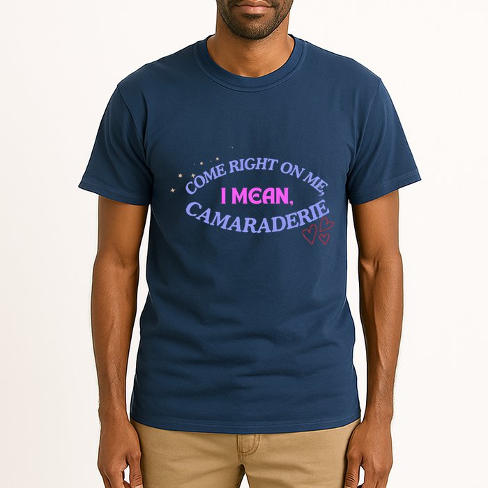 Camaraderie Spelling Come Right On Me Tall T-Shirt