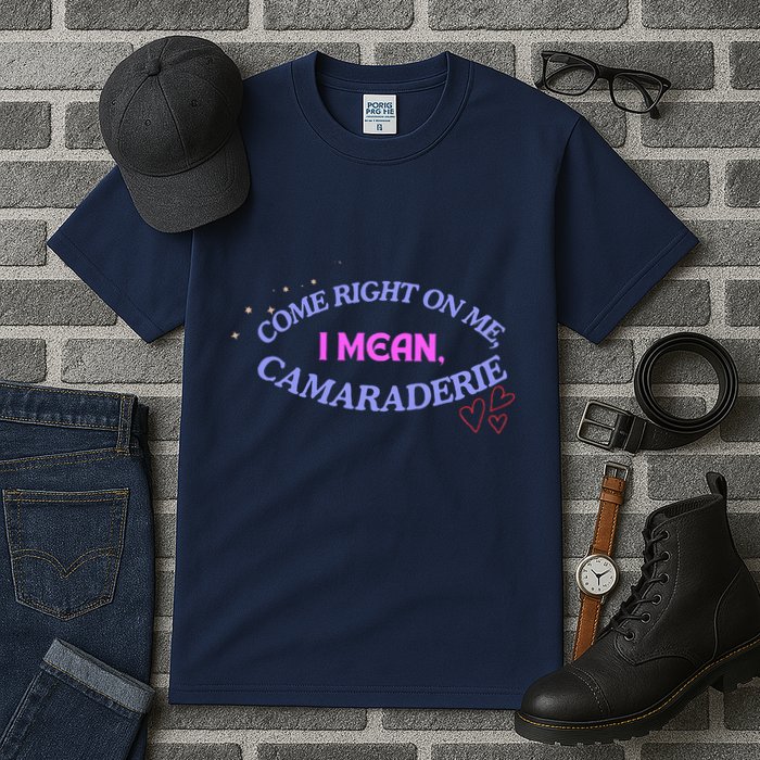 Camaraderie Spelling Come Right On Me Tall T-Shirt