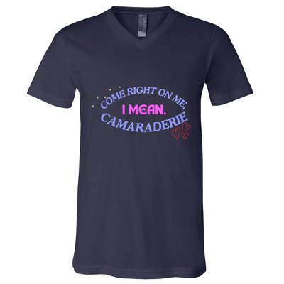 Camaraderie Spelling Come Right On Me V-Neck T-Shirt