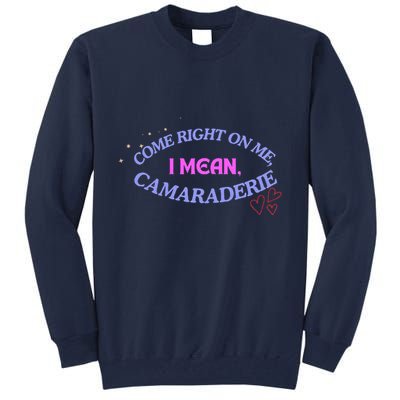 Camaraderie Spelling Come Right On Me Tall Sweatshirt
