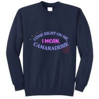 Camaraderie Spelling Come Right On Me Tall Sweatshirt