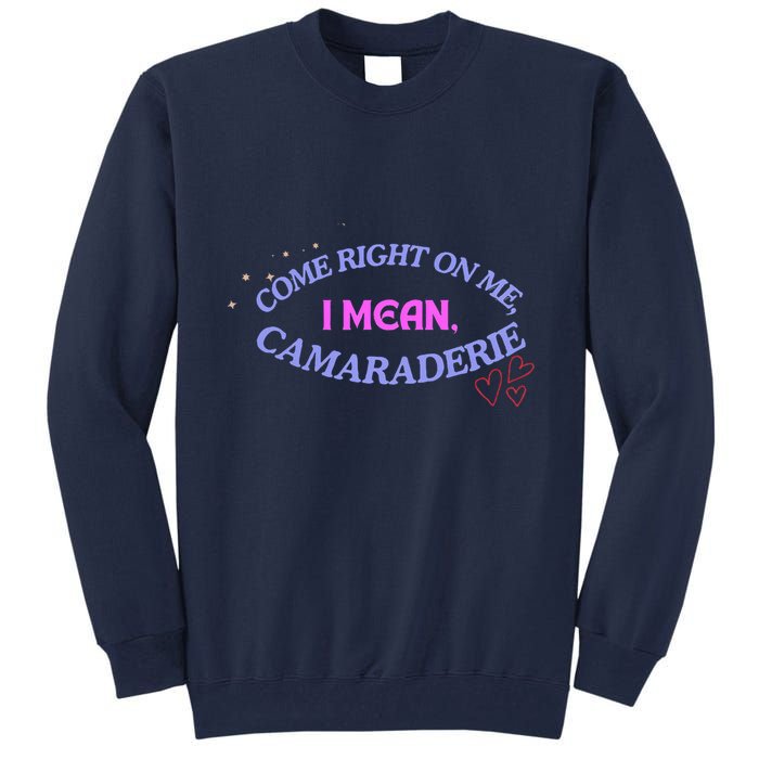Camaraderie Spelling Come Right On Me Tall Sweatshirt