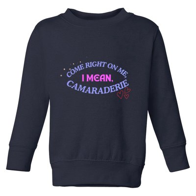 Camaraderie Spelling Come Right On Me Toddler Sweatshirt