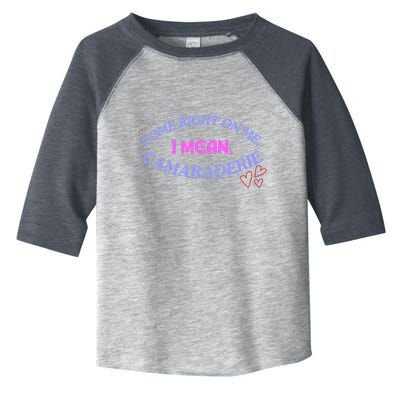 Camaraderie Spelling Come Right On Me Toddler Fine Jersey T-Shirt