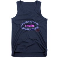 Camaraderie Spelling Come Right On Me Tank Top