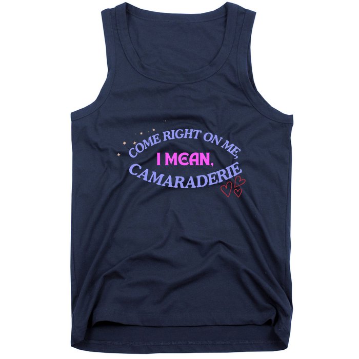 Camaraderie Spelling Come Right On Me Tank Top