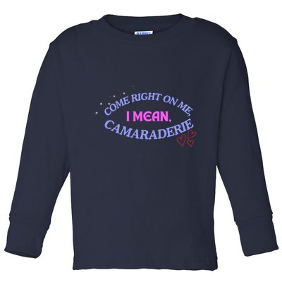 Camaraderie Spelling Come Right On Me Toddler Long Sleeve Shirt