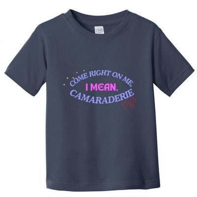 Camaraderie Spelling Come Right On Me Toddler T-Shirt