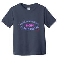 Camaraderie Spelling Come Right On Me Toddler T-Shirt