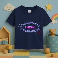 Camaraderie Spelling Come Right On Me Toddler T-Shirt