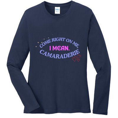 Camaraderie Spelling Come Right On Me Ladies Long Sleeve Shirt