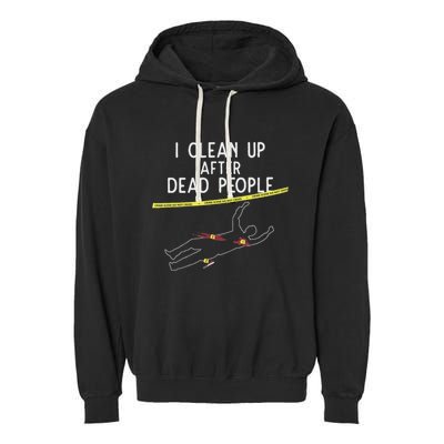 Crime Scene Cleaner I Clean Up After Dead People Garment-Dyed Fleece Hoodie