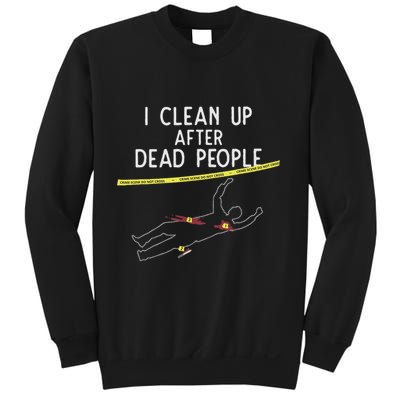 Crime Scene Cleaner I Clean Up After Dead People Sweatshirt