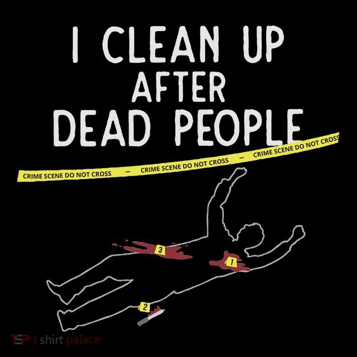 Crime Scene Cleaner I Clean Up After Dead People Sweatshirt