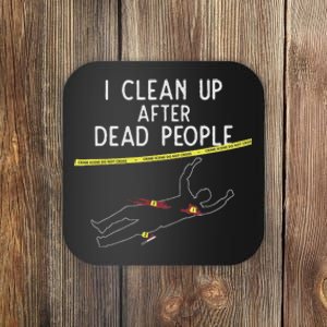 Crime Scene Cleaner I Clean Up After Dead People Coaster