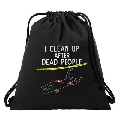 Crime Scene Cleaner I Clean Up After Dead People Drawstring Bag