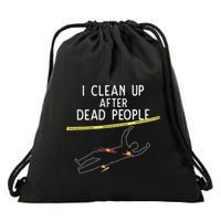 Crime Scene Cleaner I Clean Up After Dead People Drawstring Bag