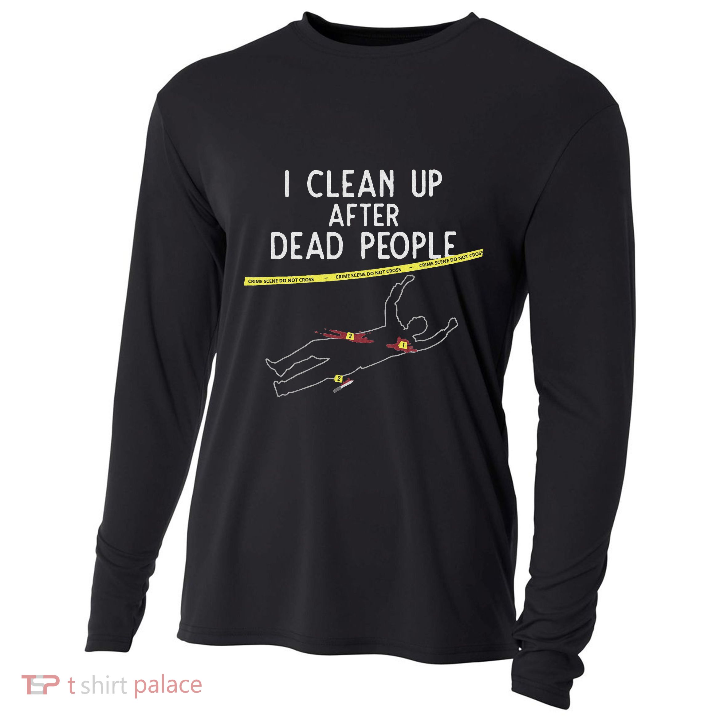 Crime Scene Cleaner I Clean Up After Dead People Cooling Performance Long Sleeve Crew