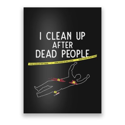 Crime Scene Cleaner I Clean Up After Dead People Poster