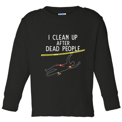 Crime Scene Cleaner I Clean Up After Dead People Toddler Long Sleeve Shirt