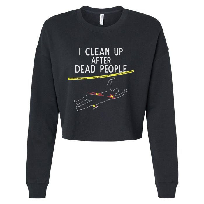 Crime Scene Cleaner I Clean Up After Dead People Cropped Pullover Crew