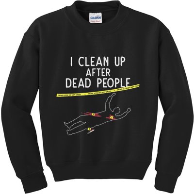 Crime Scene Cleaner I Clean Up After Dead People Kids Sweatshirt