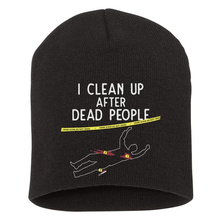 Crime Scene Cleaner I Clean Up After Dead People Short Acrylic Beanie