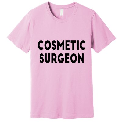 Cosmetic Surgeon Premium T-Shirt