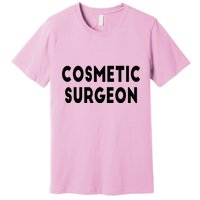 Cosmetic Surgeon Premium T-Shirt