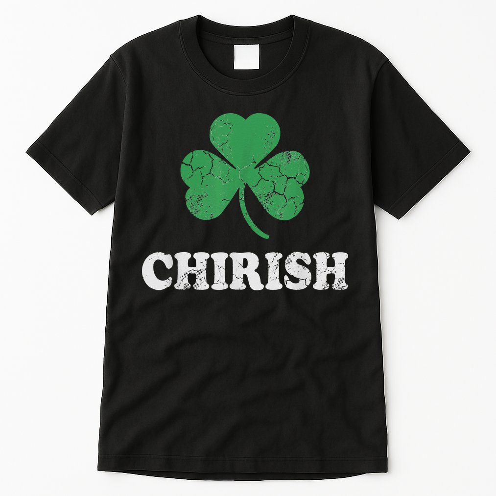 Chirish Shamrock Chicago Irish St Patricks Day Tall T-Shirt