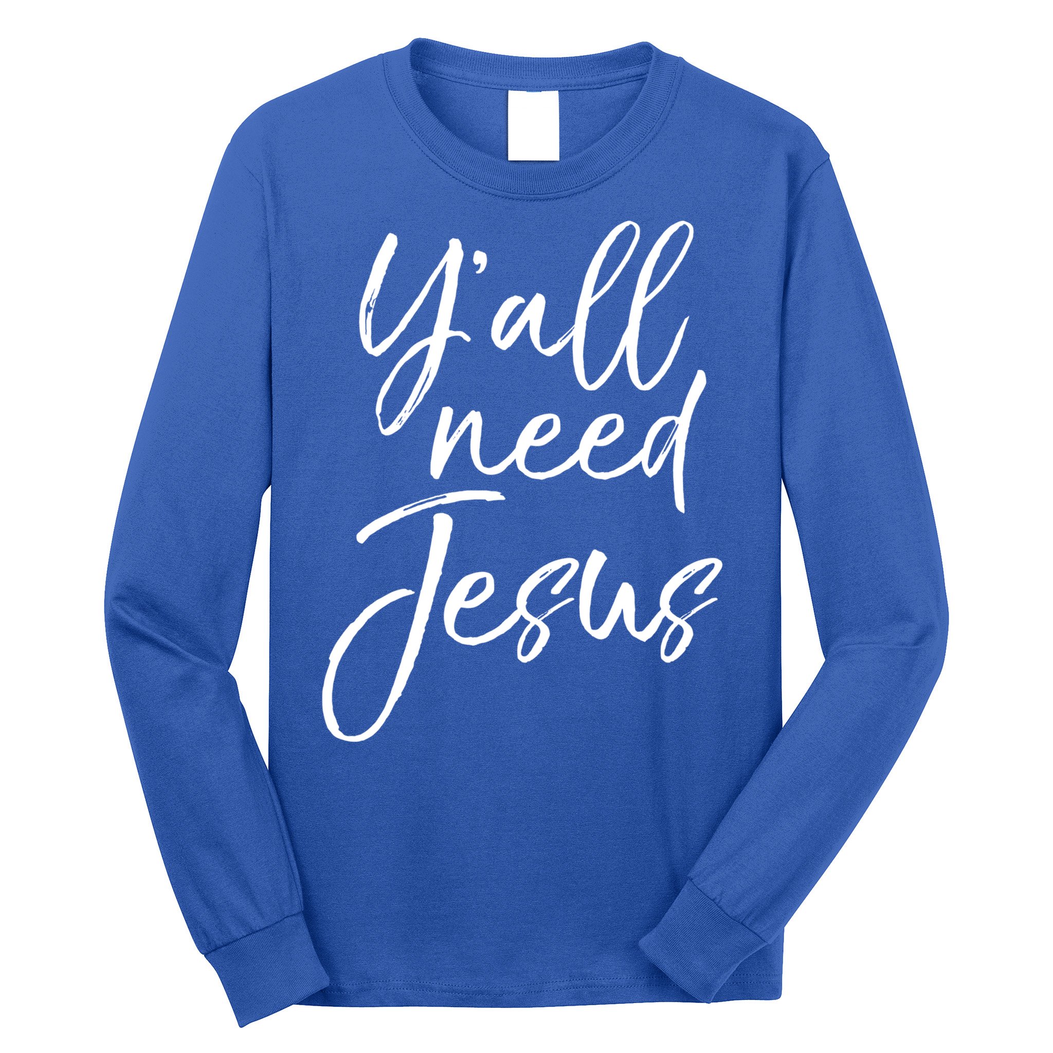 Cute Southern Christian Saying Funny Quote Y'all Need Jesus Gift Long Sleeve Shirt