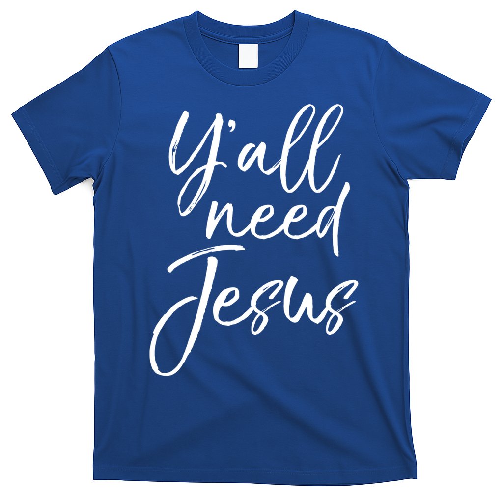 Cute Southern Christian Saying Funny Quote Y'all Need Jesus Gift T-Shirt