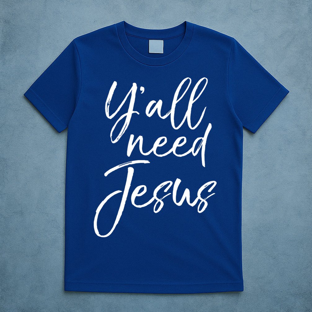 Cute Southern Christian Saying Funny Quote Y'all Need Jesus Gift T-Shirt