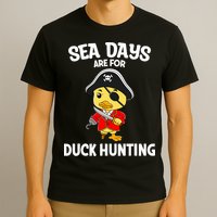 Cruising Sea Days Are For Duck Hunting Rubber Duck Cruise T-Shirt
