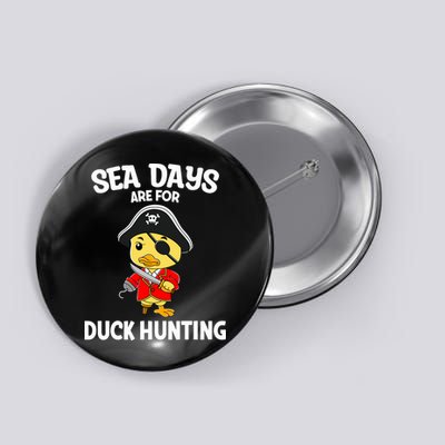 Cruising Sea Days Are For Duck Hunting Rubber Duck Cruise Button