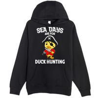 Cruising Sea Days Are For Duck Hunting Rubber Duck Cruise Premium Pullover Hoodie