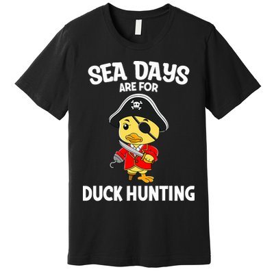 Cruising Sea Days Are For Duck Hunting Rubber Duck Cruise Premium T-Shirt