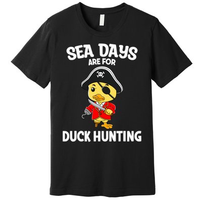 Cruising Sea Days Are For Duck Hunting Rubber Duck Cruise Premium T-Shirt