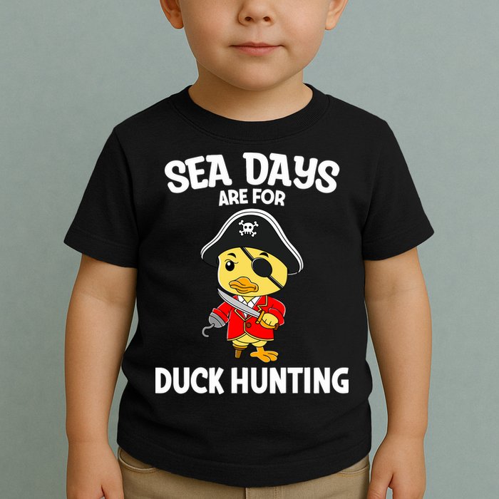 Cruising Sea Days Are For Duck Hunting Rubber Duck Cruise Toddler T-Shirt