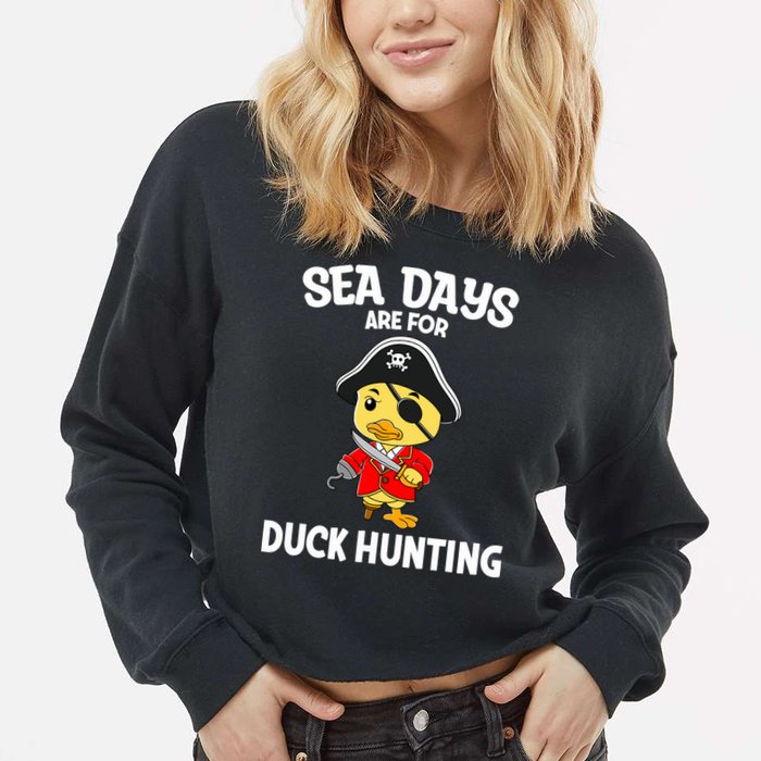 Cruising Sea Days Are For Duck Hunting Rubber Duck Cruise Cropped Pullover Crew