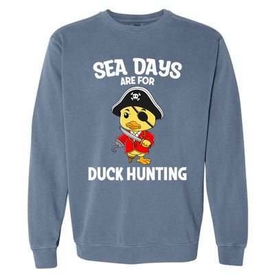 Cruising Sea Days Are For Duck Hunting Rubber Duck Cruise Garment-Dyed Sweatshirt