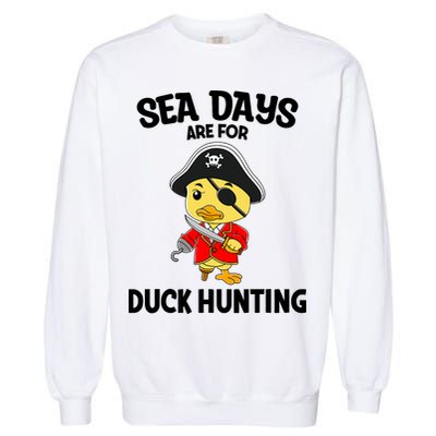 Cruising Sea Days Are For Duck Hunting Rubber Duck Cruise Garment-Dyed Sweatshirt