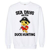 Cruising Sea Days Are For Duck Hunting Rubber Duck Cruise Garment-Dyed Sweatshirt