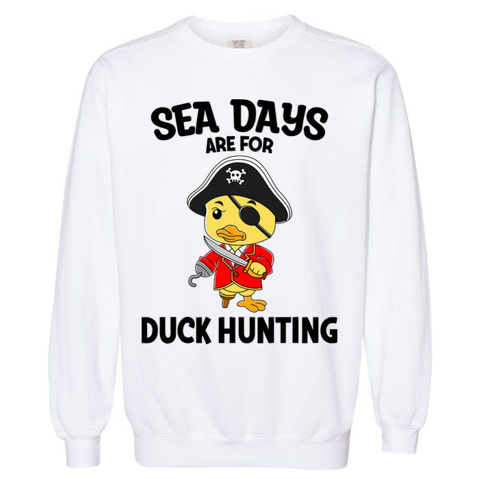 Cruising Sea Days Are For Duck Hunting Rubber Duck Cruise Garment-Dyed Sweatshirt